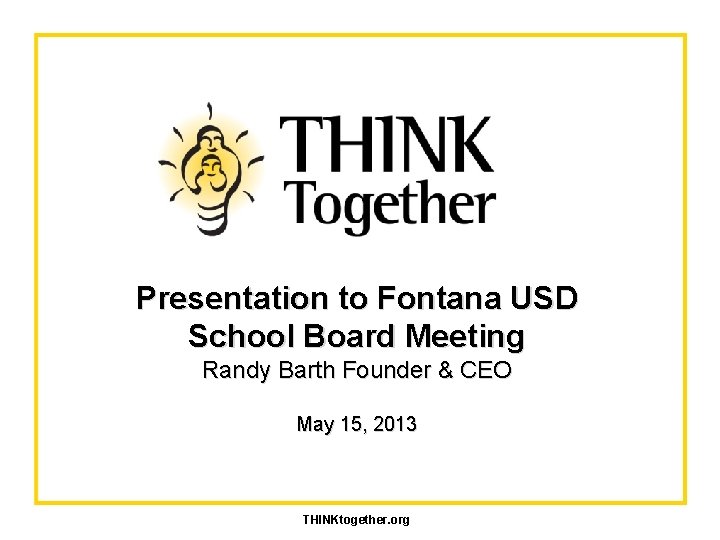 Presentation to Fontana USD School Board Meeting Randy Barth Founder & CEO May 15,