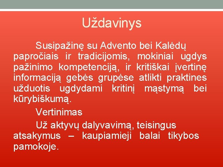 Uždavinys Susipažinę su Advento bei Kalėdų papročiais ir tradicijomis, mokiniai ugdys pažinimo kompetenciją, ir