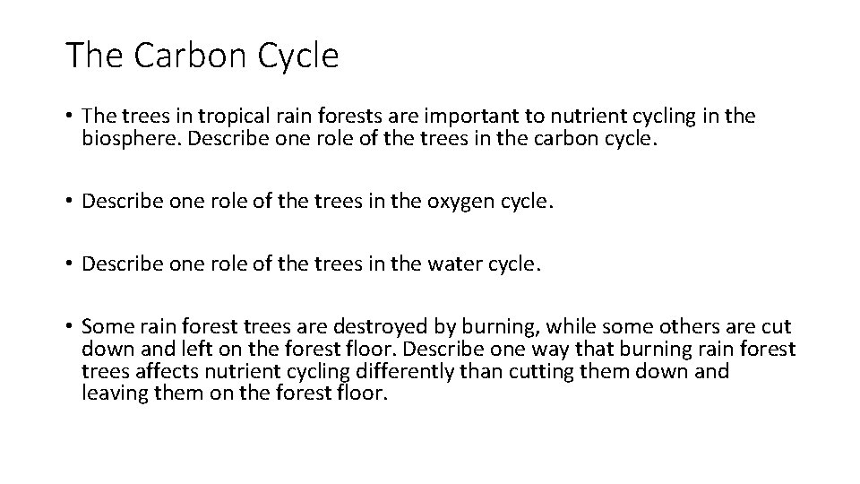 The Carbon Cycle • The trees in tropical rain forests are important to nutrient