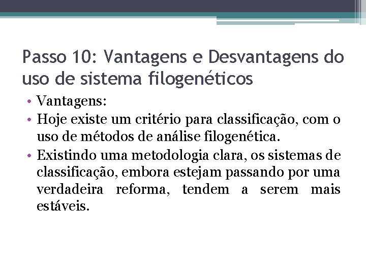 Passo 10: Vantagens e Desvantagens do uso de sistema filogenéticos • Vantagens: • Hoje
