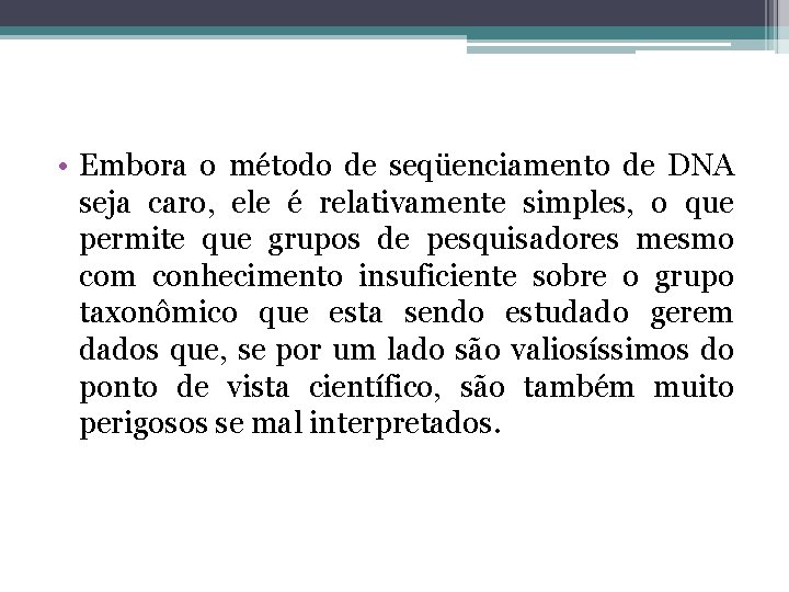  • Embora o método de seqüenciamento de DNA seja caro, ele é relativamente