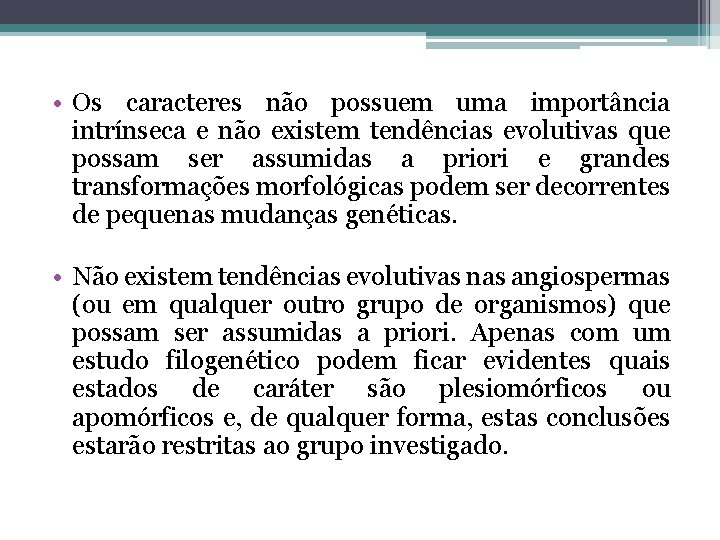  • Os caracteres não possuem uma importância intrínseca e não existem tendências evolutivas