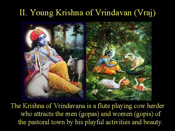 II. Young Krishna of Vrindavan (Vraj) The Krishna of Vrindavana is a flute playing