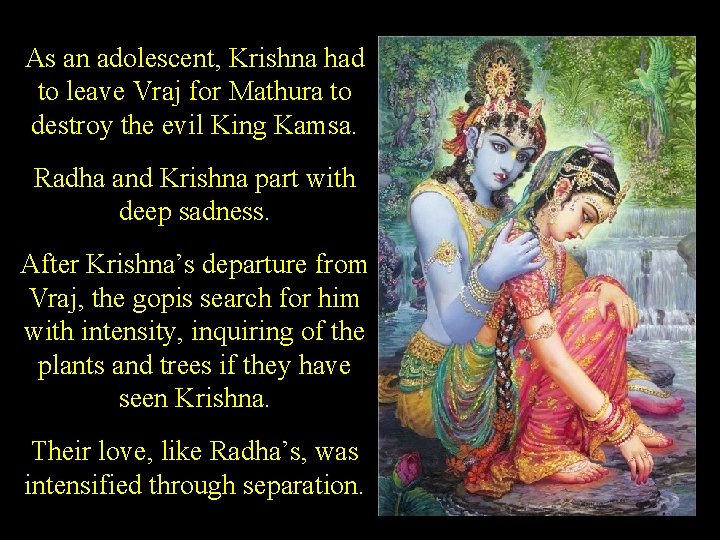 As an adolescent, Krishna had to leave Vraj for Mathura to destroy the evil