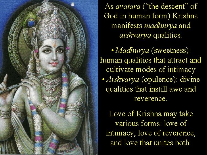 As avatara (“the descent” of God in human form) Krishna manifests madhurya and aishvarya