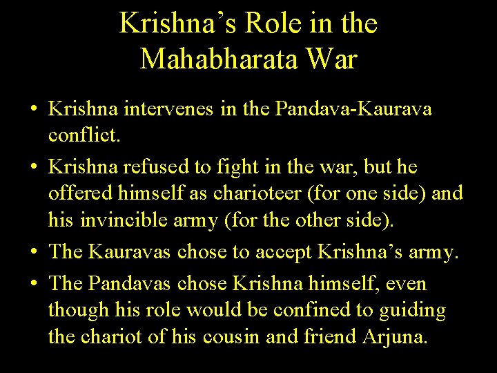 Krishna’s Role in the Mahabharata War • Krishna intervenes in the Pandava-Kaurava conflict. •
