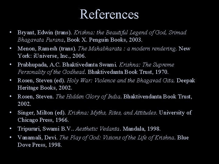 References • Bryant, Edwin (trans). Krishna: the Beautiful Legend of God, Srimad Bhagavata Purana,