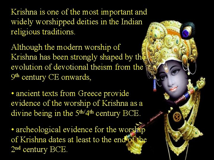 Krishna is one of the most important and widely worshipped deities in the Indian