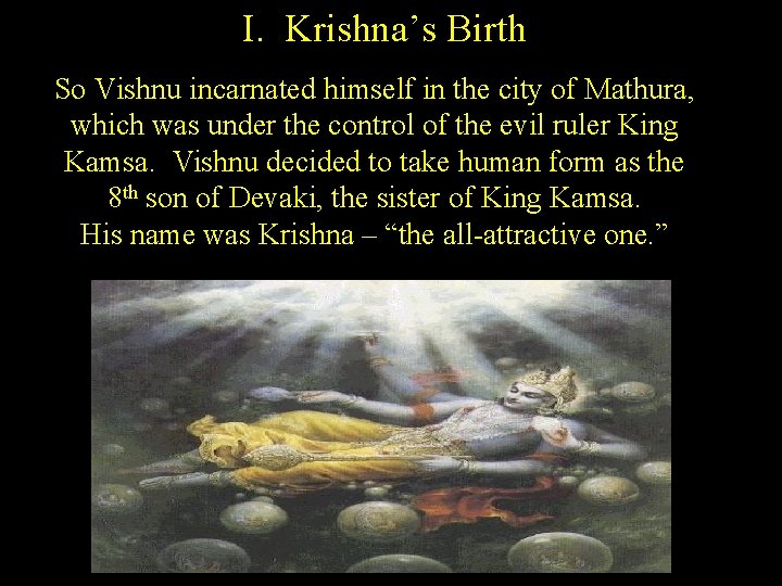 I. Krishna’s Birth So Vishnu incarnated himself in the city of Mathura, which was