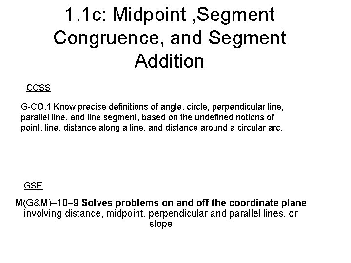 1. 1 c: Midpoint , Segment Congruence, and Segment Addition CCSS G-CO. 1 Know