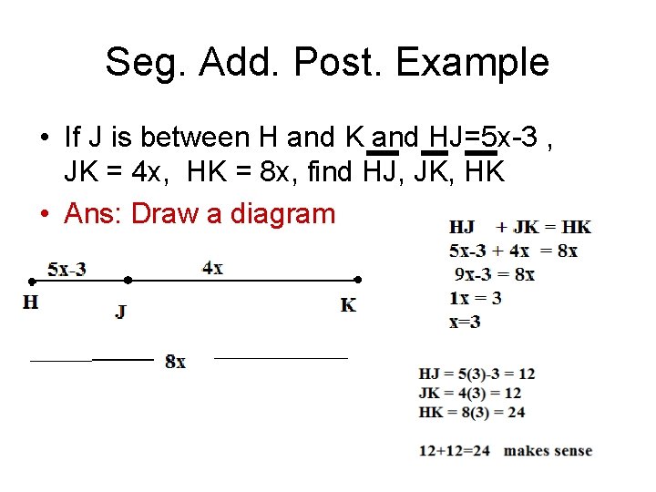 Seg. Add. Post. Example • If J is between H and K and HJ=5