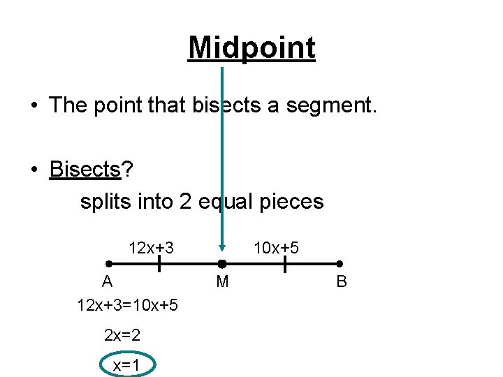 Midpoint • The point that bisects a segment. • Bisects? splits into 2 equal