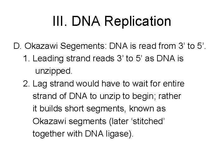III. DNA Replication D. Okazawi Segements: DNA is read from 3’ to 5’. 1. III. DNA Replication D. Okazawi Segements: DNA is read from 3’ to 5’. 1.