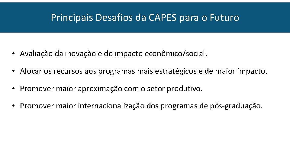 Principais Desafios da CAPES para o Futuro • Avaliação da inovação e do impacto