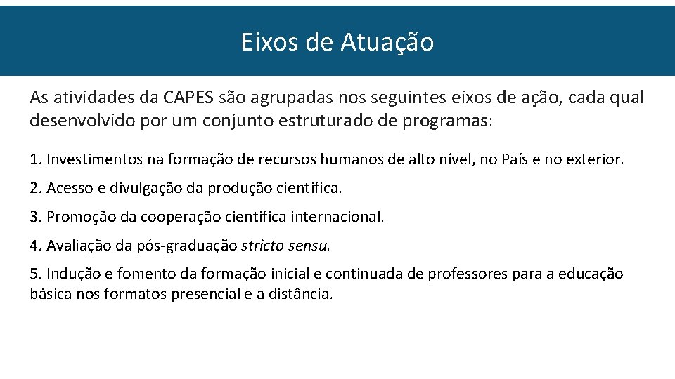 Eixos de Atuação As atividades da CAPES são agrupadas nos seguintes eixos de ação,