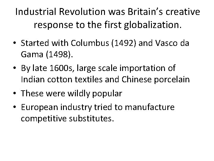 Industrial Revolution was Britain’s creative response to the first globalization. • Started with Columbus