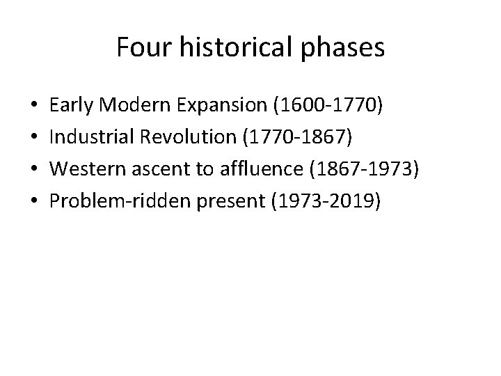 Four historical phases • • Early Modern Expansion (1600 -1770) Industrial Revolution (1770 -1867)