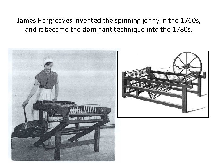 James Hargreaves invented the spinning jenny in the 1760 s, and it became the