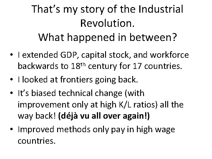 That’s my story of the Industrial Revolution. What happened in between? • I extended