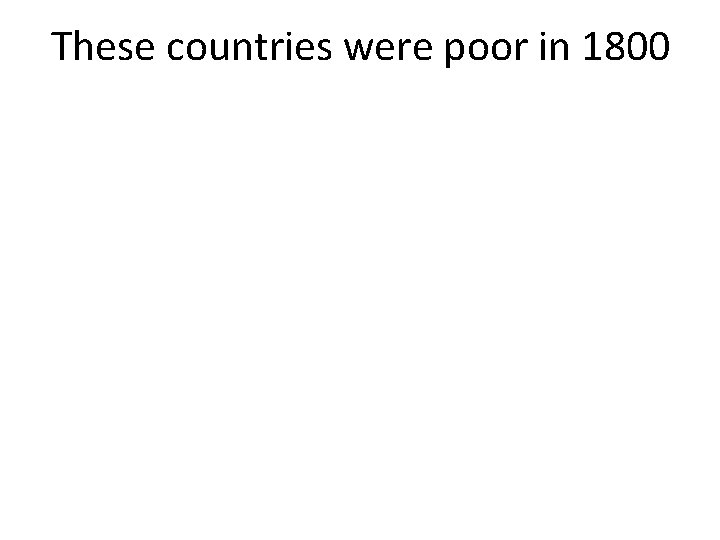 These countries were poor in 1800 