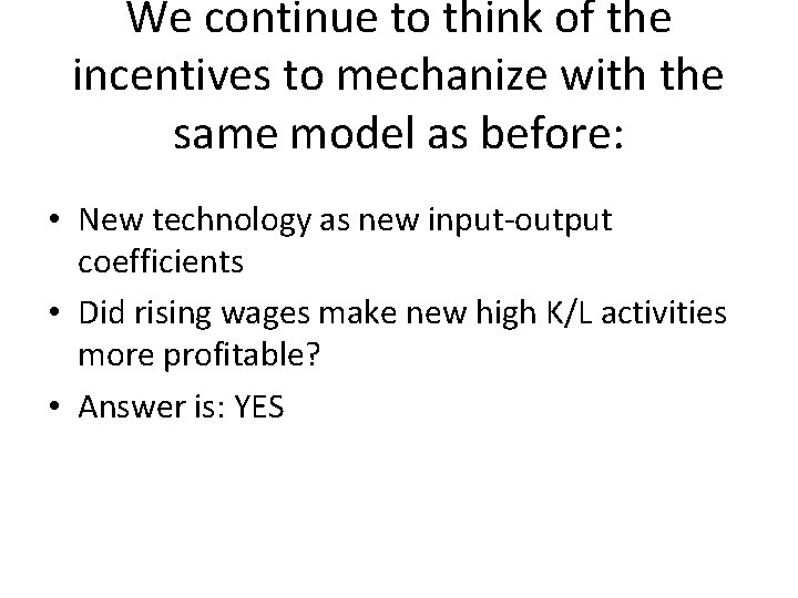 We continue to think of the incentives to mechanize with the same model as