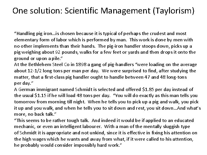 One solution: Scientific Management (Taylorism) “Handling pig iron…is chosen because it is typical of