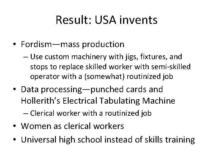 Result: USA invents • Fordism—mass production – Use custom machinery with jigs, fixtures, and