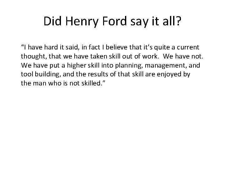 Did Henry Ford say it all? “I have hard it said, in fact I