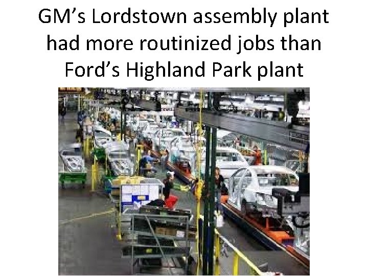 GM’s Lordstown assembly plant had more routinized jobs than Ford’s Highland Park plant 