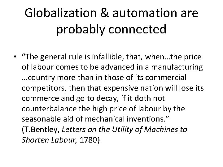Globalization & automation are probably connected • “The general rule is infallible, that, when…the