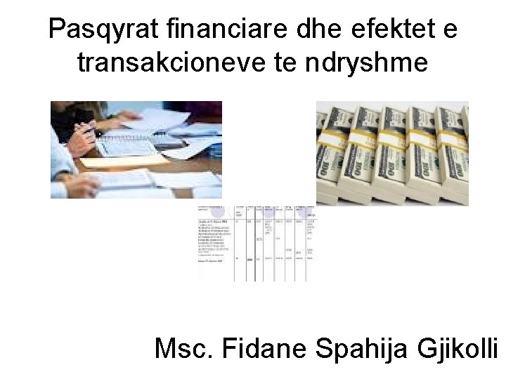 Pasqyrat financiare dhe efektet e transakcioneve te ndryshme Msc. Fidane Spahija Gjikolli 