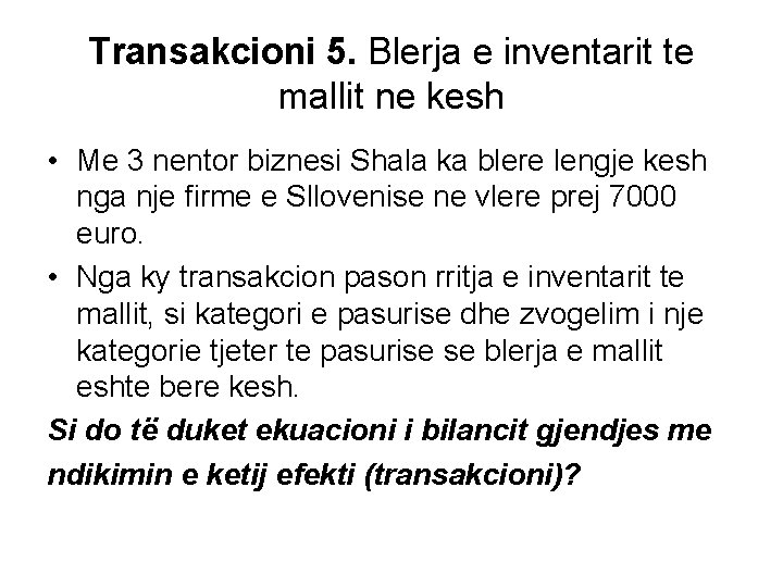 Transakcioni 5. Blerja e inventarit te mallit ne kesh • Me 3 nentor biznesi