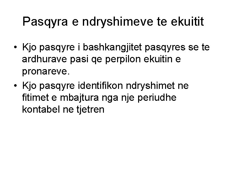 Pasqyra e ndryshimeve te ekuitit • Kjo pasqyre i bashkangjitet pasqyres se te ardhurave