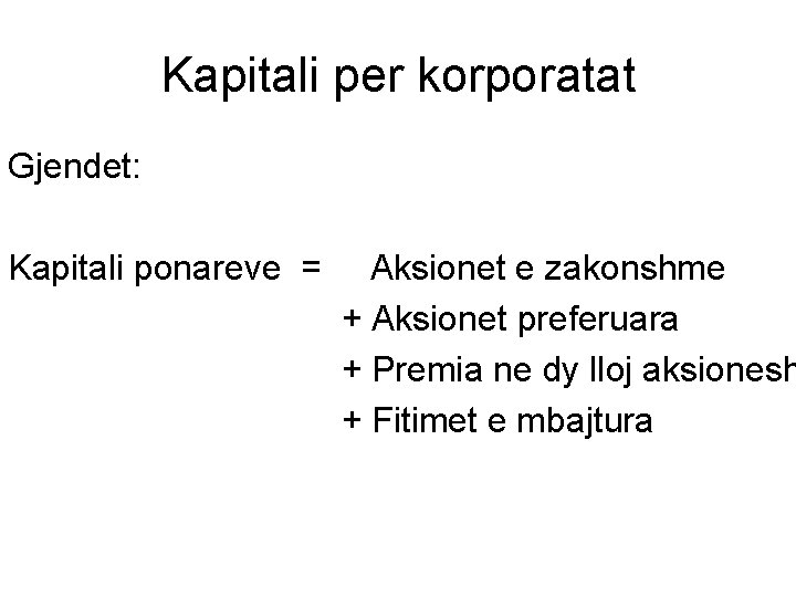 Kapitali per korporatat Gjendet: Kapitali ponareve = Aksionet e zakonshme + Aksionet preferuara +