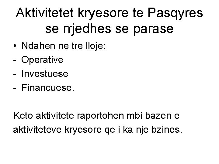 Aktivitetet kryesore te Pasqyres se rrjedhes se parase • - Ndahen ne tre lloje: