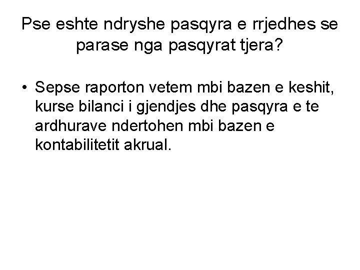 Pse eshte ndryshe pasqyra e rrjedhes se parase nga pasqyrat tjera? • Sepse raporton