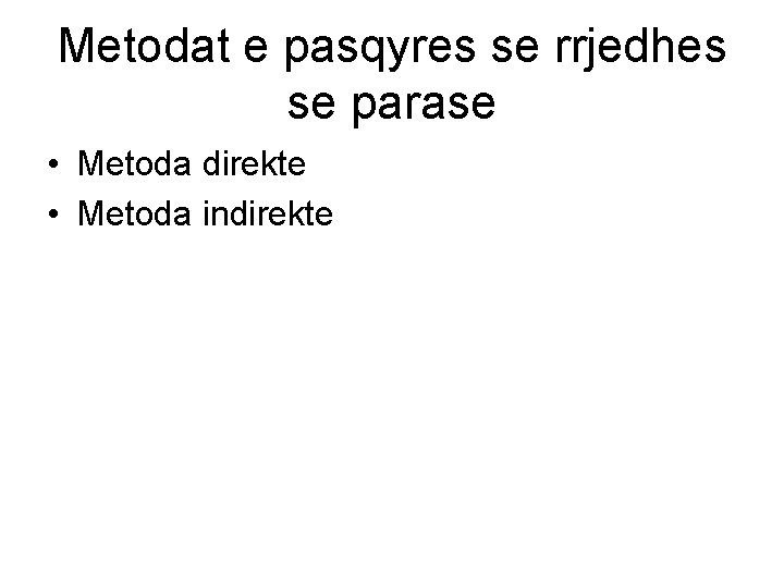 Metodat e pasqyres se rrjedhes se parase • Metoda direkte • Metoda indirekte 