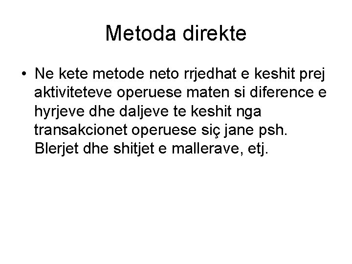 Metoda direkte • Ne kete metode neto rrjedhat e keshit prej aktiviteteve operuese maten