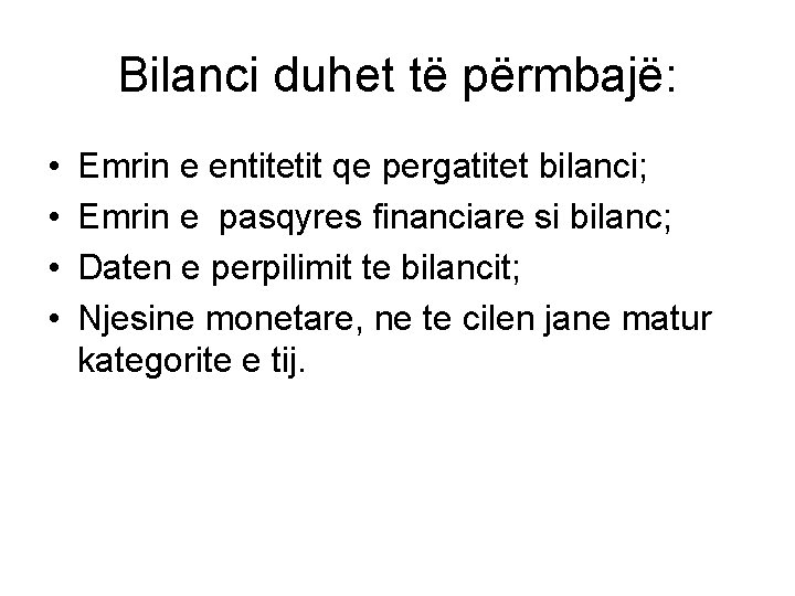 Bilanci duhet të përmbajë: • • Emrin e entitetit qe pergatitet bilanci; Emrin e