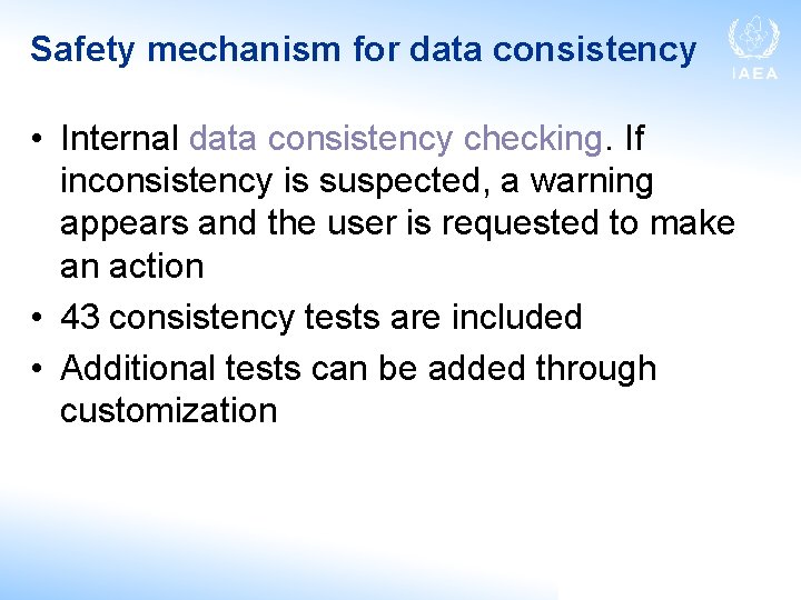 Safety mechanism for data consistency • Internal data consistency checking. If inconsistency is suspected,
