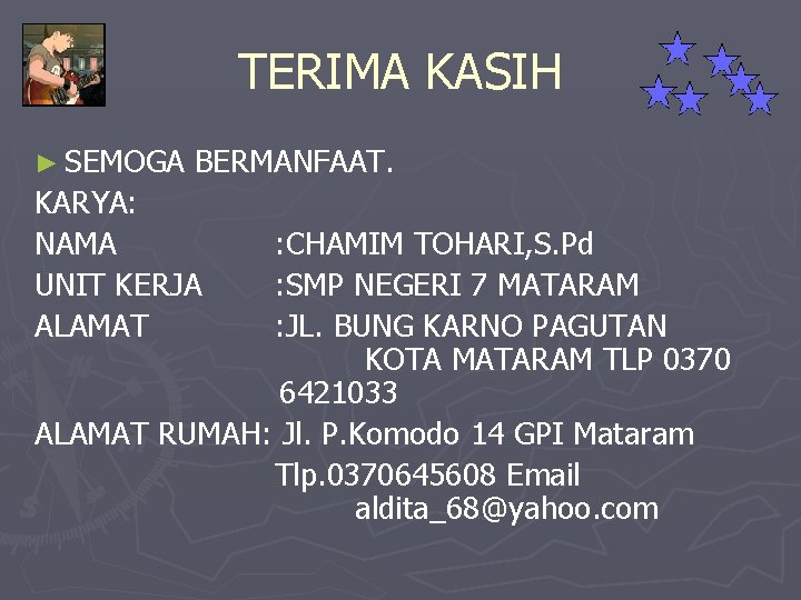 TERIMA KASIH ► SEMOGA BERMANFAAT. KARYA: NAMA UNIT KERJA ALAMAT : CHAMIM TOHARI, S.