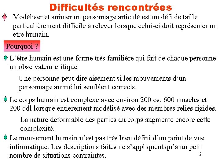 Difficultés rencontrées Modéliser et animer un personnage articulé est un défi de taille particulièrement