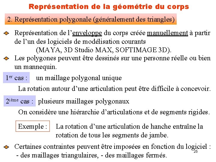 Représentation de la géométrie du corps 2. Représentation polygonale (généralement des triangles) Représentation de