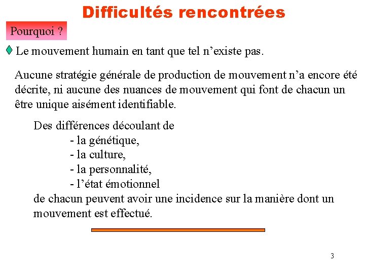 Difficultés rencontrées Pourquoi ? Le mouvement humain en tant que tel n’existe pas. Aucune