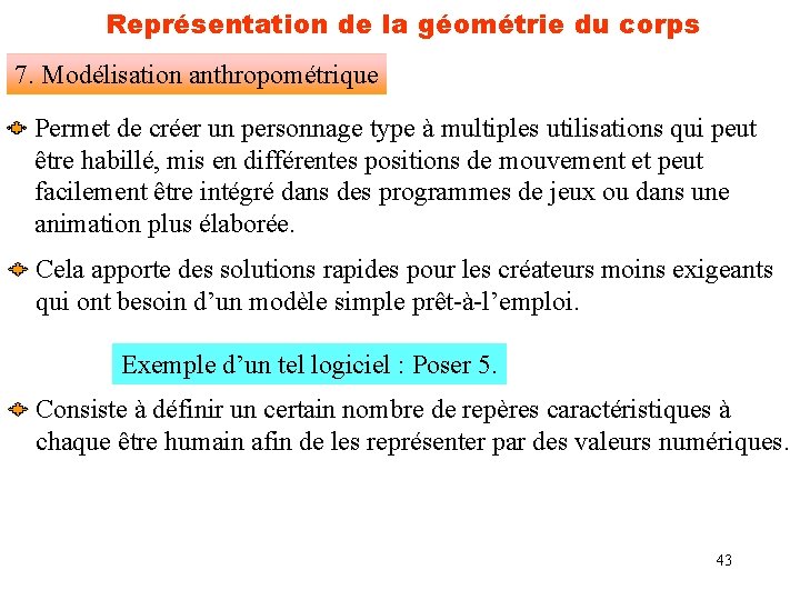 Représentation de la géométrie du corps 7. Modélisation anthropométrique Permet de créer un personnage