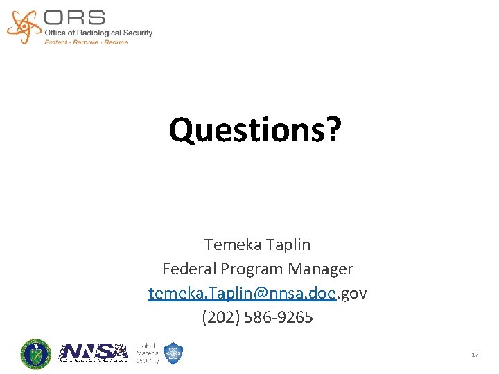 Questions? Temeka Taplin Federal Program Manager temeka. Taplin@nnsa. doe. gov (202) 586 -9265 17