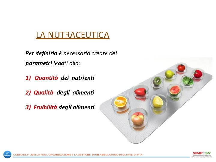 LA NUTRACEUTICA Per definirla è necessario creare dei parametri legati alla: 1) Quantità dei