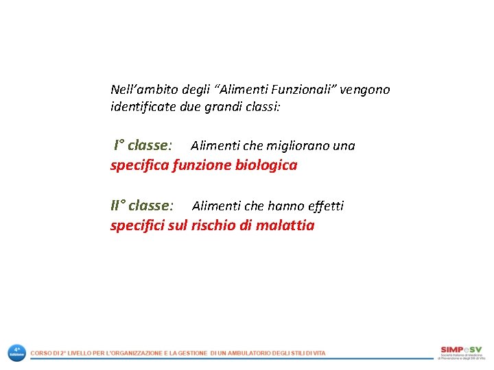 Nell’ambito degli “Alimenti Funzionali” vengono identificate due grandi classi: I° classe: Alimenti che migliorano