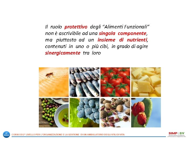 Il ruolo protettivo degli “Alimenti Funzionali” non è ascrivibile ad una singola componente, ma