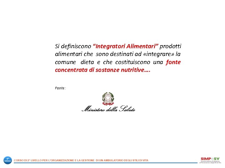 Si definiscono “Integratori Alimentari” prodotti alimentari che sono destinati ad «integrare» la comune dieta